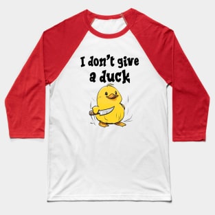 I don't give a duck Baseball T-Shirt